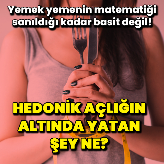 Hedonik açlığın altında yatan şey ne?