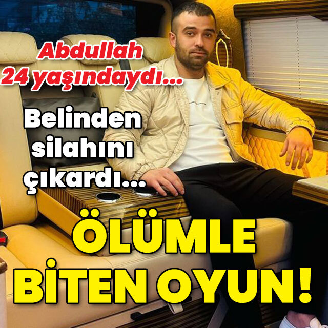 Abdullah 24 yaşındaydı... Belinden silahını çıkardı... Ölümle biten oyun!