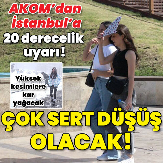 AKOM'dan İstanbul'a 20 derecelik uyarı! Çok sert düşüş!