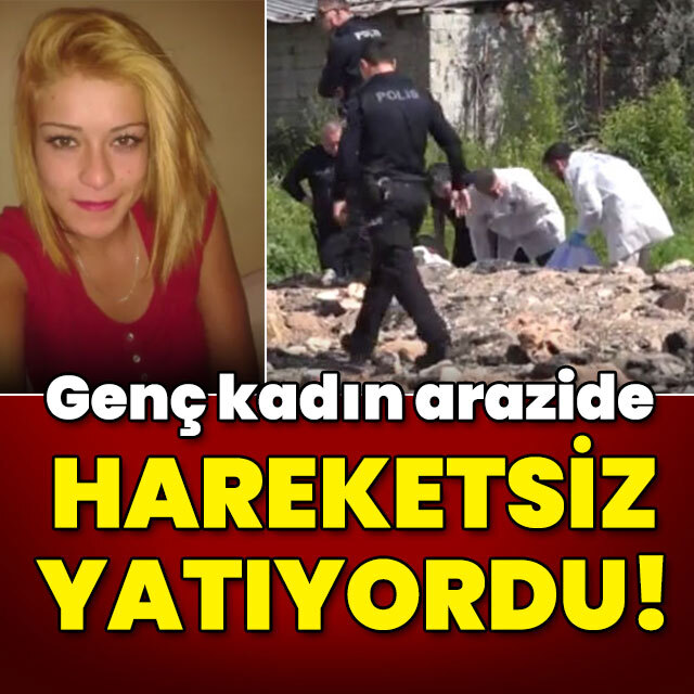 Boş arazide kadın cesedi bulundu!