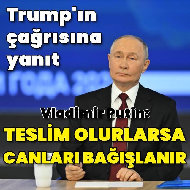 Putin: Teslim olurlarsa canları bağışlanacak