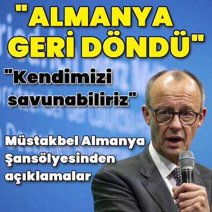 Friedrich Merz: Almanya geri döndü
