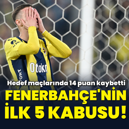 Fenerbahçe'nin ilk 5 sıra kabusu!