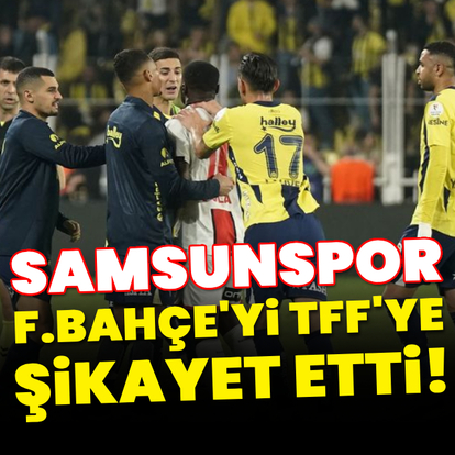 Samsunspor, F.Bahçe'yi TFF'ye şikayet etti!