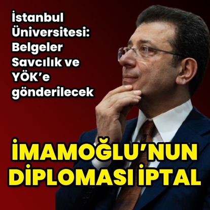 İBB Başkanı İmamoğlu'nun diploması iptal edildi