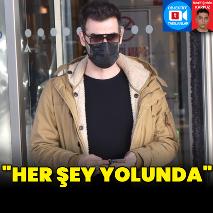 "Her şey yolunda"