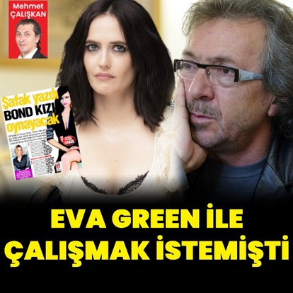 Eva Green ile çalışmayı istemişti