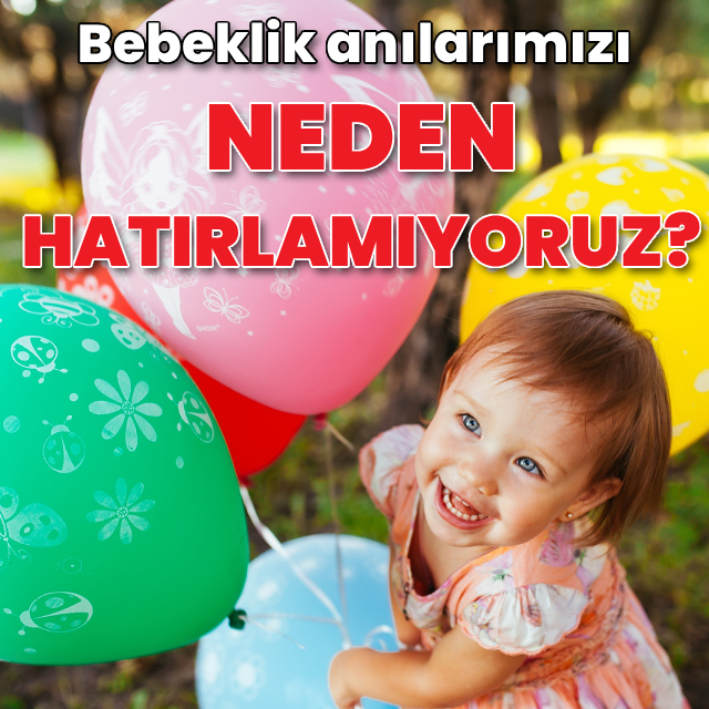 Bebeklik anılarımızı neden hatırlayamıyoruz?