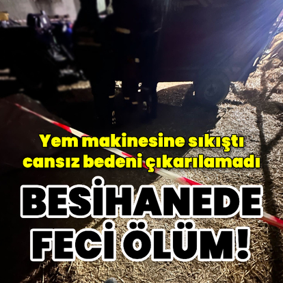 Feci ölüm! Besihanede yem karma makinesine sıkıştı