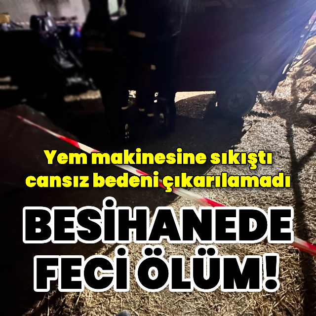 Feci ölüm! Besihanede yem karma makinesine sıkıştı