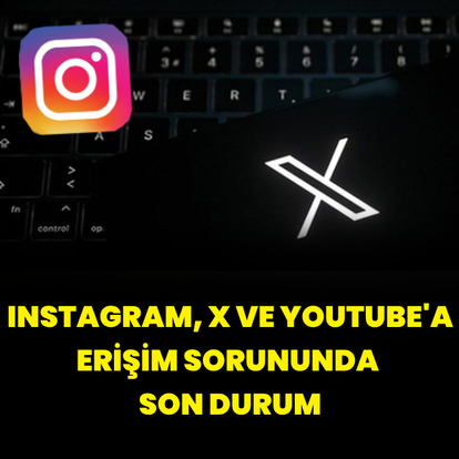 X, Instagram ve YouTube'a erişim sorununda son durum