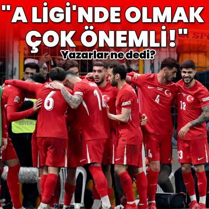 "A Ligi'nde olmak çok önemli!"