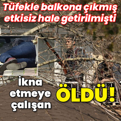 Tüfekle balkona çıkmıştı... İkna etmeye çalışan öldü!