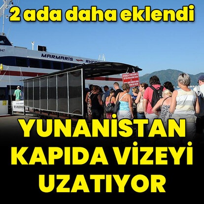 Yunanistan kapıda vizeyi uzatıyor