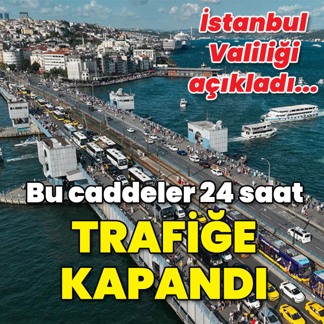 İstanbul Valiliği açıkladı... Bu yollar 24 saat trafiğe kapandı!