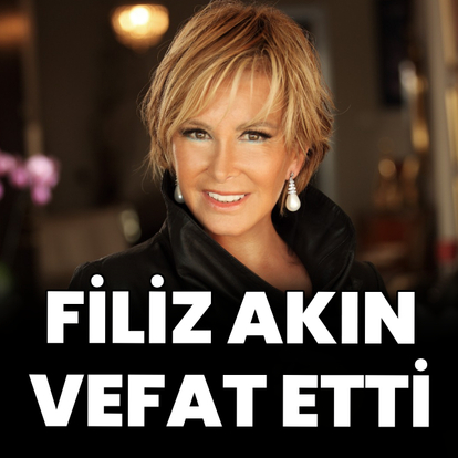 Filiz Akın vefat etti