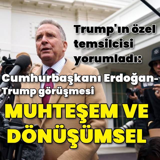Witkoff'tan Cumhurbaşkanı Erdoğan-Trump görüşmesi yorumu