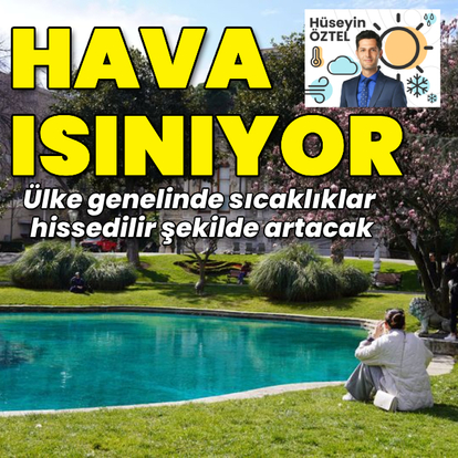 Ülke genelinde hava ısınmaya başlıyor