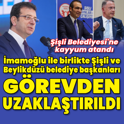 Ekrem İmamoğlu görevden uzaklaştırıldı