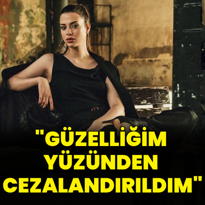 "Güzelliğim yüzünden cezalandırıldım"