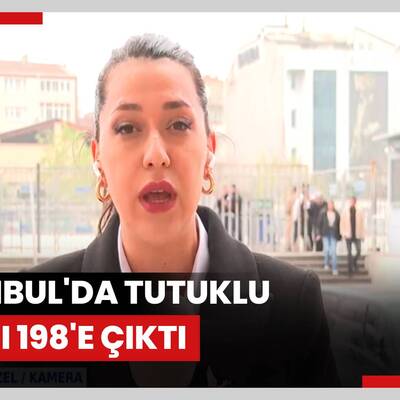 İstanbul'da tutuklu sayısı 198'e çıktı