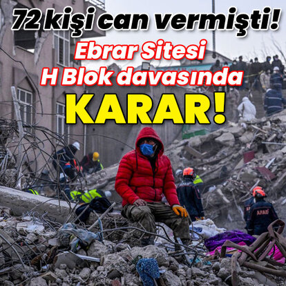 72 ki�i can vermi�ti! Ebrar Sitesi H Blok davas�nda karar!