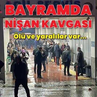 Nişan kavgası: 1 ölü, 7 yaralı