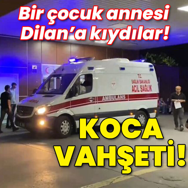 Bir çocuk annesi Dilan'a kıydılar! Koca vahşeti!