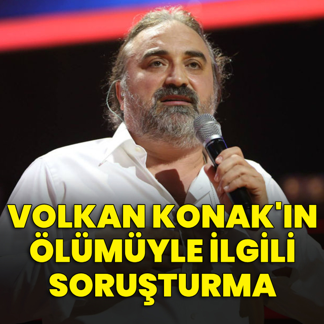 Ölümüyle ilgili soruşturma başlatıldı