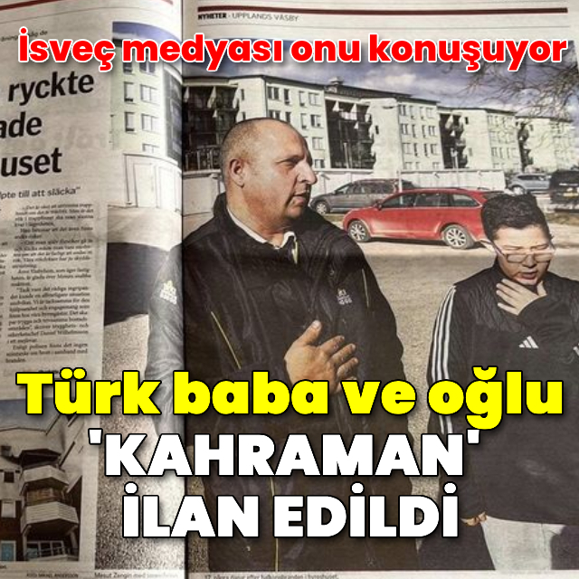 İsveç'te Türk baba ile oğlu sosyal medyada "kahraman" ilan edildi!