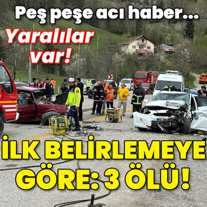 Peş peşe acı haber! İlk belirlemeye göre 3 ölü! Yaralılar var!