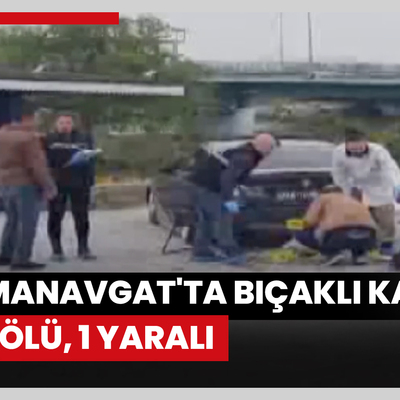Manavgat'ta bıçaklı kavga; 1 ölü, 1 yaralı