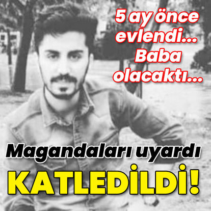 5 ay önce evlendi... Baba olacaktı... Magandaları uyardı katledildi!