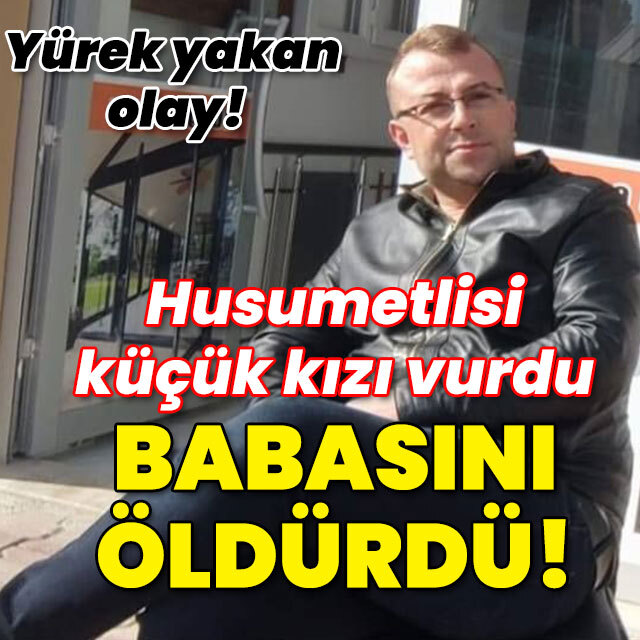 Husumetlisi hedef ayırmadı! Baba öldü kızı yaralı!