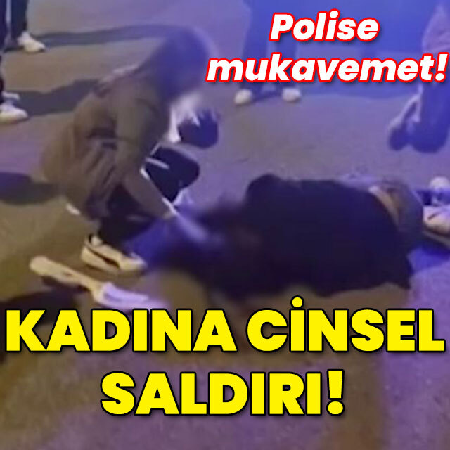 'Polise mukavemet' kadına darp ve cinsel saldırı!