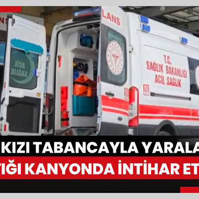 Genç kızı tabancayla yaralayıp kaçtığı kanyonda intihar etti