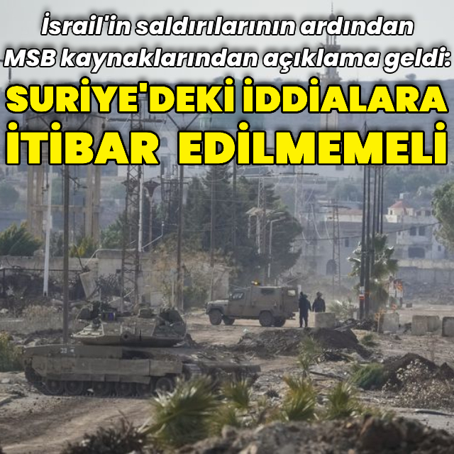 MSB: Suriye'deki iddialara itibar edilmemeli
