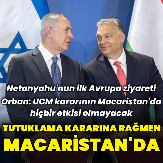 Netanyahu tutuklama kararına rağmen Macaristan'da