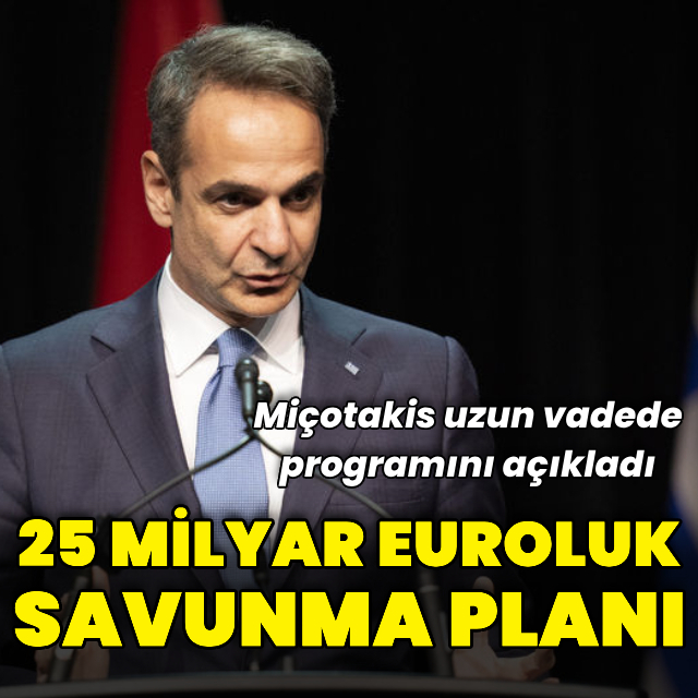 Yunanistan'ın 25 milyar euroluk savunma planı