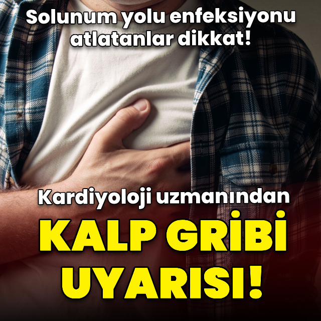 Kardiyoloji uzmanından kalp gribi uyarısı!