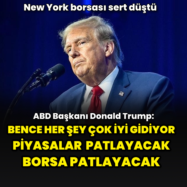 "Bence her şey çok iyi gidiyor, piyasalar patlayacak, borsa patlayacak"