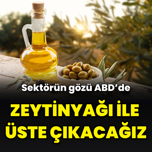 Türkiye'nin, ABD'ye zeytinyağı ihracatında avantajlı konuma gelmesi bekleniyor