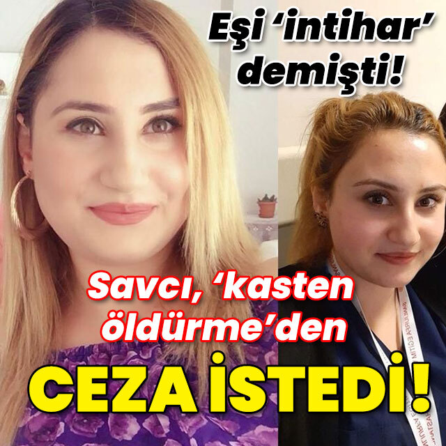 Eşi 'intihar' demişti! Savcı 'Kasten öldürme'den ceza istedi!