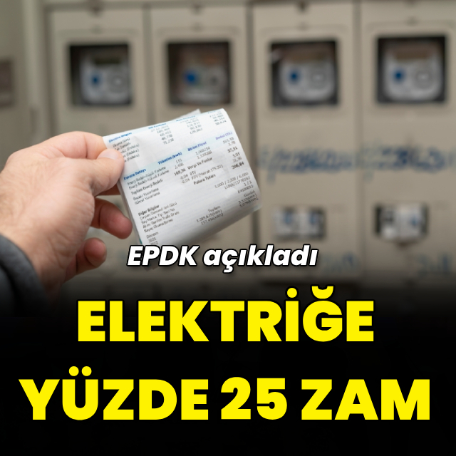 EPDK açıkladı: Elektriğe yüzde 25 zam