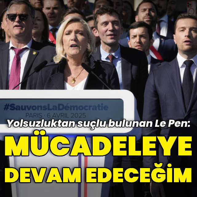 Le Pen: Mücadeleye devam edeceğim