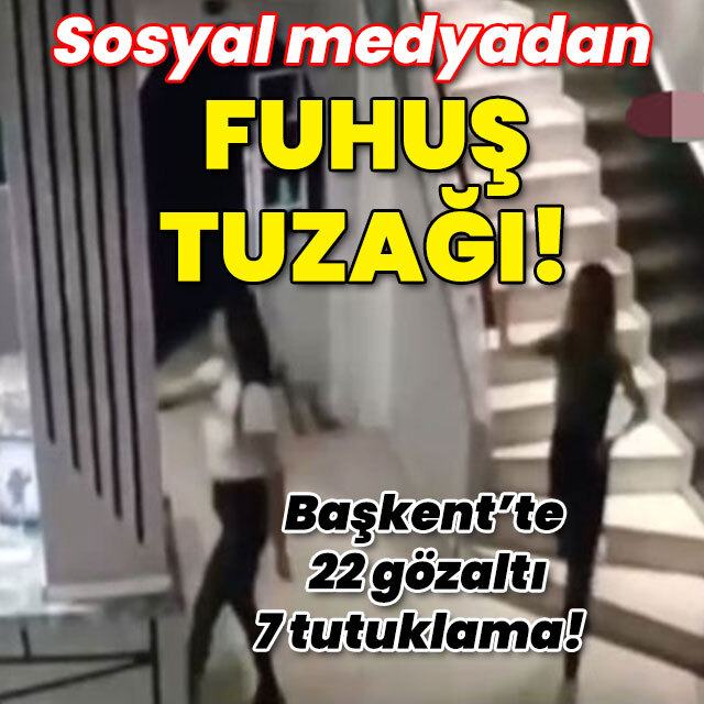 Başkent'te 22 gözaltı, 7 tutuklama! Sosyal medyadan fuhuş tuzağı!