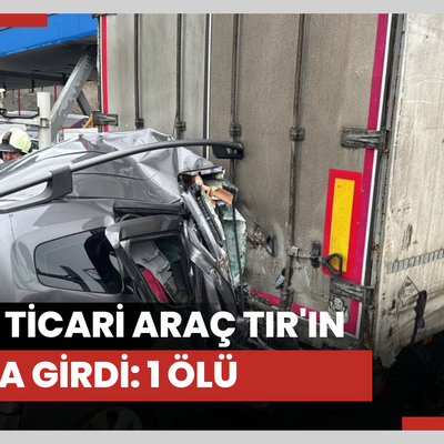 Pendik'te gişelerde hafif ticari araç TIR'ın altına girdi: 1 ölü
