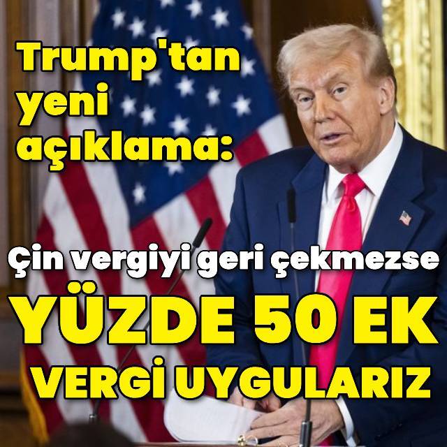 Çin'e %50 ek vergi açıklaması