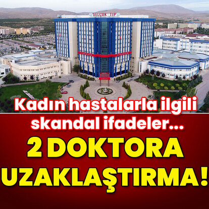 Kadın hastalarla ilgili skandal ifadeler! 2 doktora uzaklaştırma!
