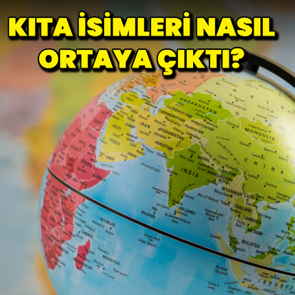 Kıta isimleri nasıl ortaya çıktı?